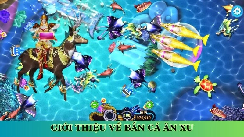 Giới thiệu về bắn cá ăn xu Giới thiệu về bắn cá ăn xu