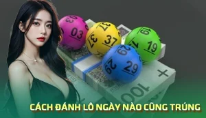 Cách đánh lô ngày nào cũng trúng