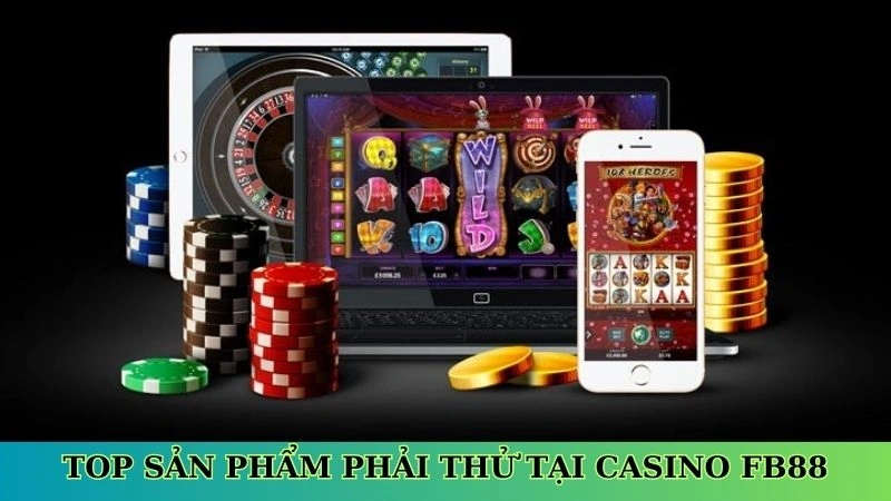 Top sản phẩm phải thử tại Casino Fb88 Top sản phẩm phải thử tại Casino Fb88
