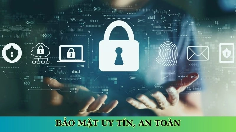 Bảo mật uy tín, an toàn Bảo mật uy tín, an toàn