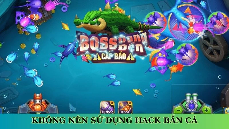 Không nên sử dụng hack bắn cá Không nên sử dụng hack bắn cá