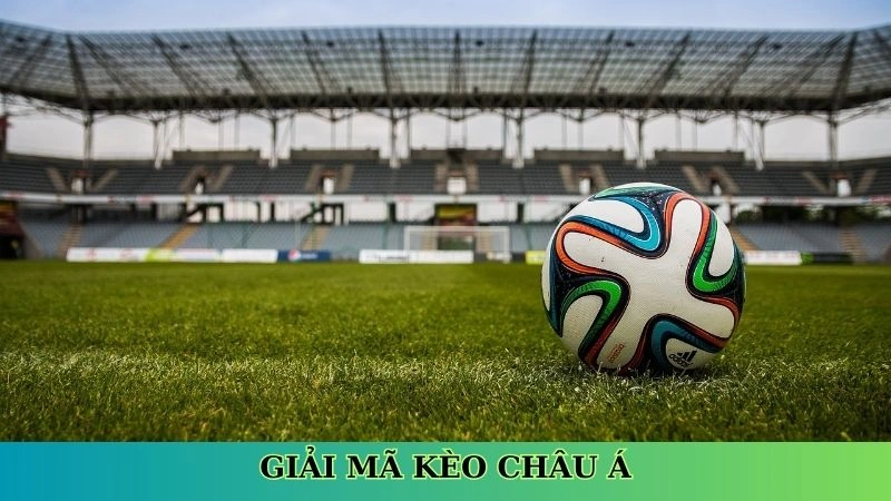 Giải mã kèo châu Á Giải mã kèo châu Á