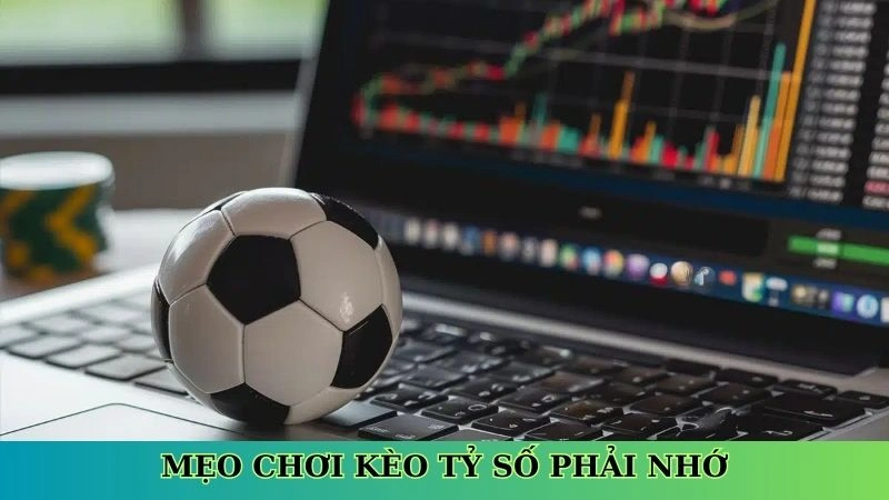 Mẹo chơi kèo tỷ số phải nhớ Mẹo chơi kèo tỷ số phải nhớ