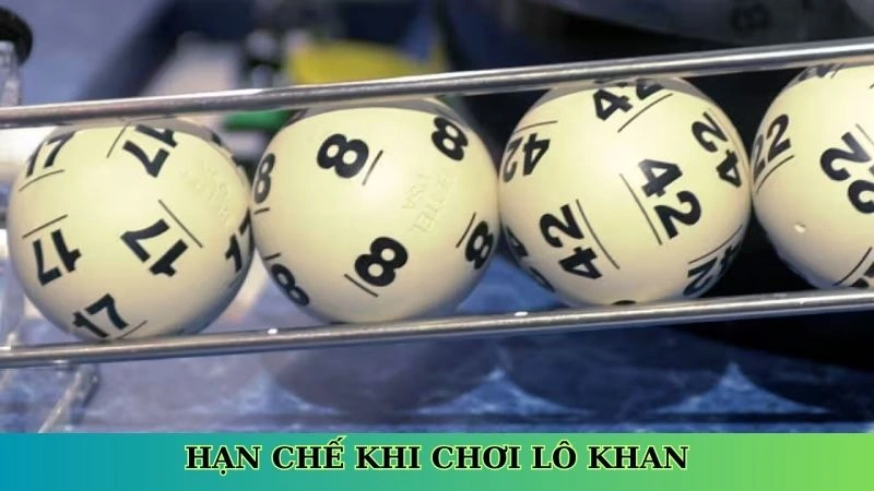 Hạn chế khi chơi lô khan Hạn chế khi chơi lô khan
