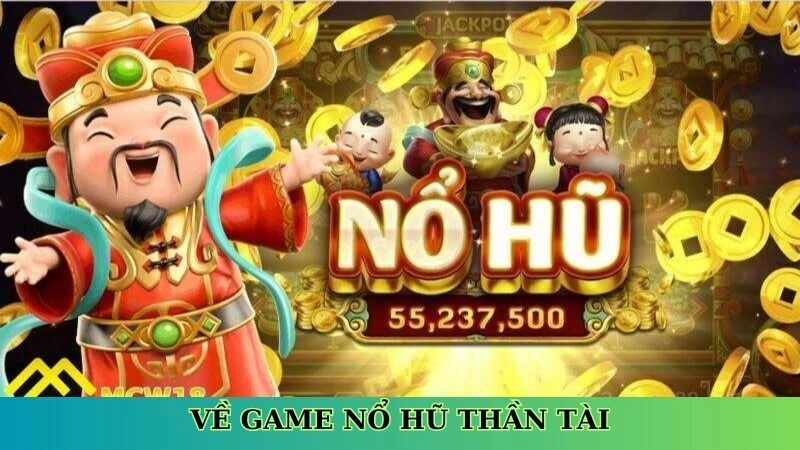 Khái quát sơ lược về tựa game nổ hũ thần tài Khái quát sơ lược về tựa game nổ hũ thần tài