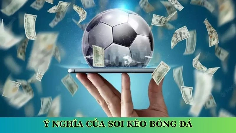 Ý nghĩa của soi kèo bóng đá Ý nghĩa của soi kèo bóng đá